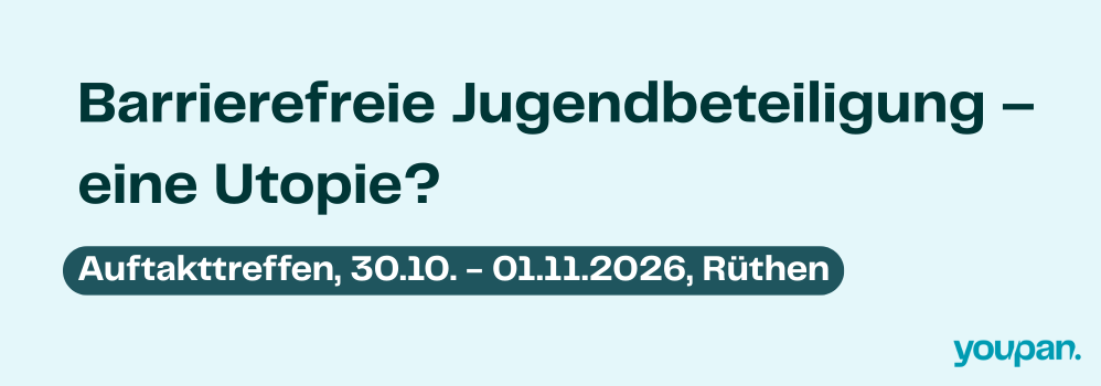 Grafik mit Text: Barrierefreie Jugendbeteiligung - eine Utopie? Auftakttreffen, 30.10. - 01.11.2025, Rüthen. Darunter rechts das youpan-Logo